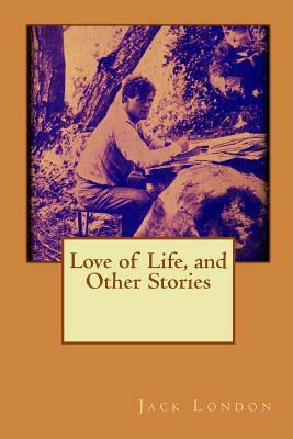 Love of Life, and Other Stories by Jack London