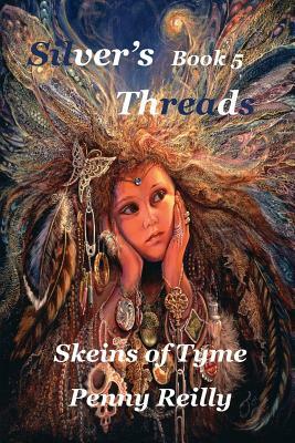 Silver's Threads Book 5: Skeins of Tyme by Penny Reilly