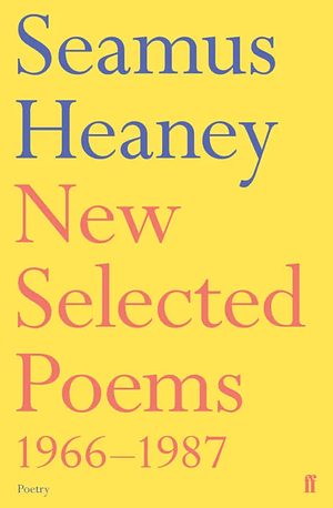 New Selected Poems 1966-1987 by Seamus Heaney