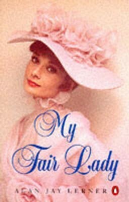 My Fair Lady by Alan Jay Lerner, Frederick Loewe