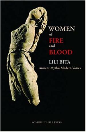 Women Of Fire And Blood: Ancient Myths, Modern Voices by Lili Bita