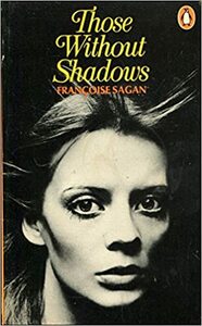 Those Without Shadows by Françoise Sagan