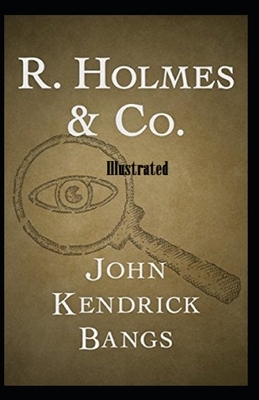 R. Holmes & Co. Illustrated by John Kendrick Bangs