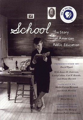 School: The Story of American Public Education by Diane Ravitch, Sarah B. Patton, David Tyack, Sheila Curran Bernard, Larry Cuban, Carl F. Kaestle, Meryl Streep, Sarah Mondale