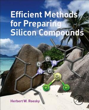 Efficient Methods for Preparing Silicon Compounds by Herbert W. Roesky