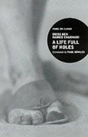 A Life Full of Holes by Paul Bowles, Driss ben Hamed Charhadi