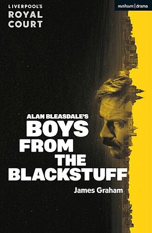 Boys from the Blackstuff by James Graham