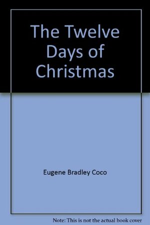 The Twelve Days of Christmas by Eugene Bradley Coco