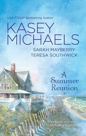 A Summer Reunion: All Our Yesterdays / All Our Todays / All Our Tomorrows by Teresa Southwick, Sarah Mayberry, Kasey Michaels