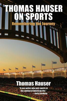 Thomas Hauser on Sports: Remembering the Journey by Thomas Hauser