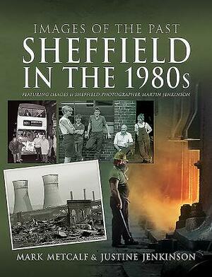 Sheffield in the 1980s: Featuring Images of Sheffield Photographer, Martin Jenkinson by Mark Metcalf