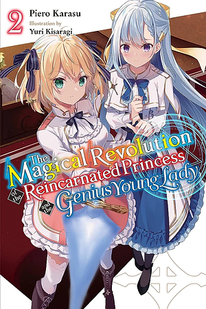 The Magical Revolution of the Reincarnated Princess and the Genius Young Lady, Vol. 2 (Light Novel) by Piero Karasu