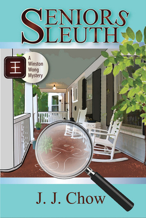 Seniors Sleuth (Winston Wong Cozy Mystery, #1) by Jennifer J. Chow, J.J. Chow