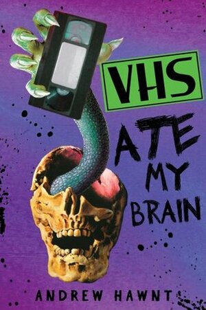 VHS Ate My Brain by Andrew Hawnt