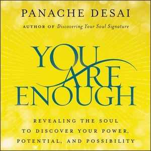 You Are Enough: Revealing the Soul to Discover Your Power, Potential, and Possibility by 