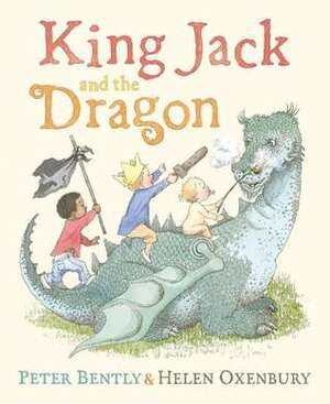 King Jack and the Dragon by Peter Bently, Helen Oxenbury