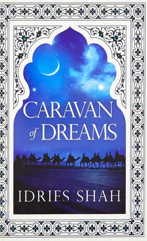 Caravan of Dreams Paperback Jan 02, 2017 Idries Shah by Idries Shah