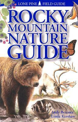 Rocky Mountain Nature Guide by Andy Bezener, Linda Kershaw