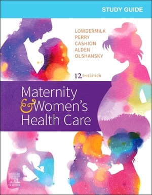 Study Guide for Maternity & Women's Health Care by Mary Catherine Cashion, Deitra Leonard Lowdermilk, Shannon E. Perry