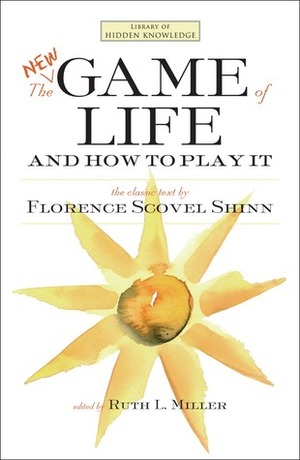 The New Game of Life and How to Play It by Florence Scovel Shinn, Ruth L. Miller