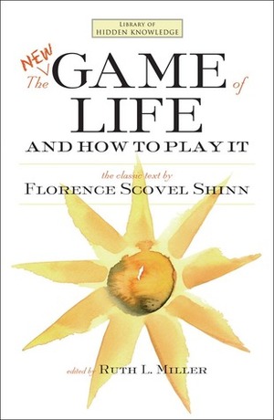 The New Game of Life and How to Play It by Ruth L. Miller, Florence Scovel Shinn