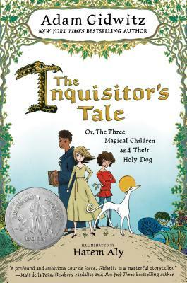 The Inquisitor's Tale: Or, the Three Magical Children and Their Holy Dog by Adam Gidwitz