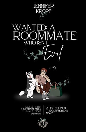 Wanted: A Roommate Who Isn't Evil by Jennifer Kropf