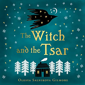 The Witch and the Tsar by Olesya Salnikova Gilmore