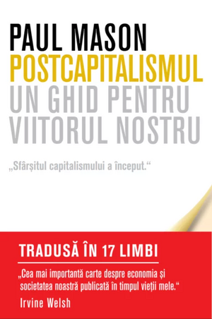 Postcapitalismul. Un ghid pentru viitorul nostru by Paul Mason