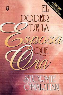 Poder de La Esposa Que Ora, El: Power of a Praying Wife the by Stormie Omartian