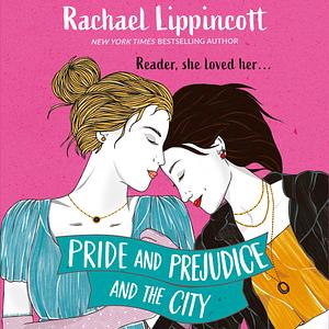 Pride and Prejudice and the City by Rachael Lippincott