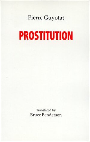 Prostitution by Pierre Guyotat, Bruce Benderson