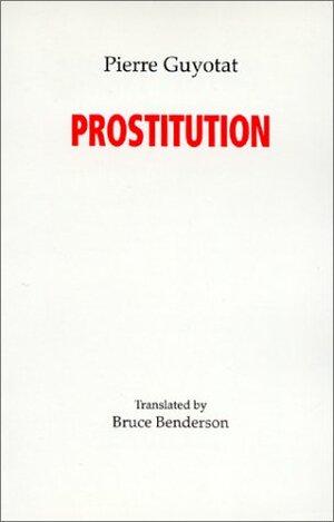 Prostitution by Bruce Benderson, Pierre Guyotat