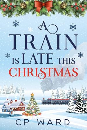 A Train is Late This Christmas by C P Ward