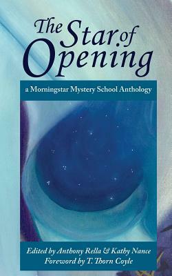 The Star of Opening: a Morningstar Mystery School Anthology by Anthony Rella