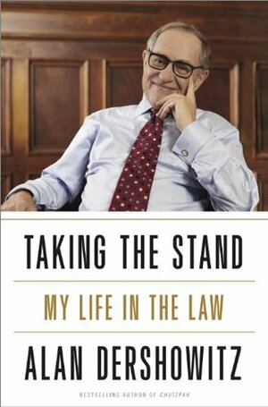 Taking the Stand: My Life in the Law by Alan M. Dershowitz