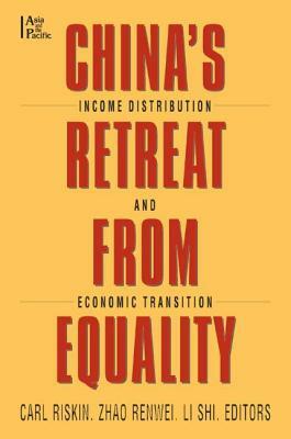 China's Retreat from Equality Income Distribution and Economic Transition by Zhao Renwei, Carl Riskin, Li Shih