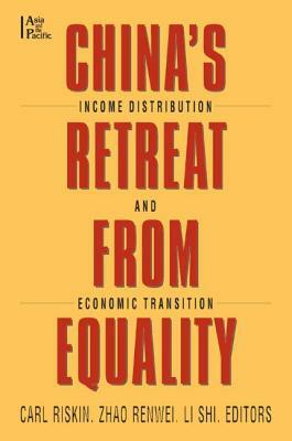 China's Retreat from Equality Income Distribution and Economic Transition by Li Shih, Zhao Renwei, Carl Riskin