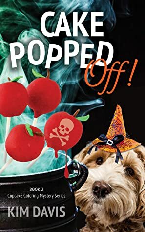 Cake Popped Off (Cupcake Catering Mystery Series Book 2) by Kim Davis