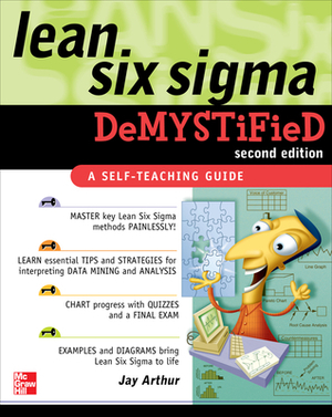 Lean Six Sigma Demystified by Jay Arthur