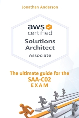 AWS Certified Solutions Architect Associate: The ultimate guide for the SAA-C02 exam by Jonathan Anderson