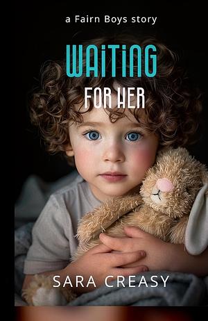 Waiting For Her: A Fairn Boys Story by Sara Creasy