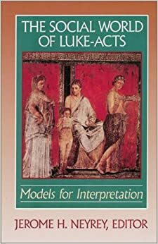 The Social World of Luke-Acts: Models for Interpretation by Jerome H. Neyrey