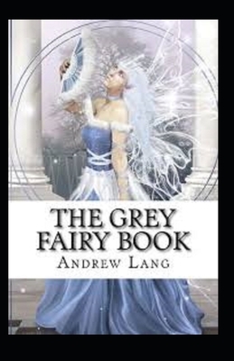 The Grey Fairy Book Annotated by Andrew Lang