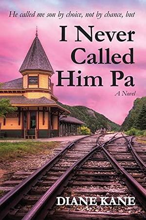 I Never Called Him Pa by Diane Kane, Diane Kane