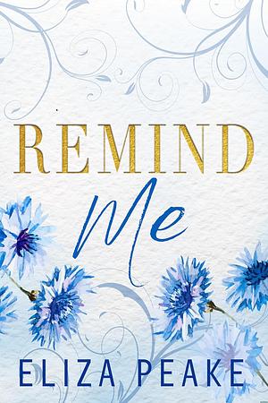 Remind Me: A Small Town, Second Chance Romance by Eliza Peake