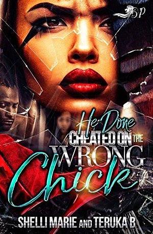 He Done Cheated on the Wrong Chick by Teruka B., Shelli Marie, Shelli Marie