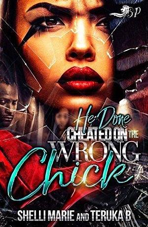 He Done Cheated on the Wrong Chick by Shelli Marie, Shelli Marie, Teruka B.