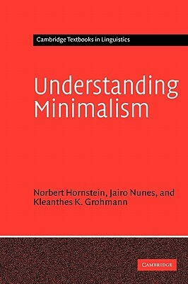 Understanding Minimalism by Kleanthes K. Grohmann, Jairo Nunes, Norbert Hornstein