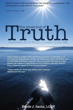 The Meaning of Truth: embrace your truth. create your life. by Nicole J. Sachs, LCSW